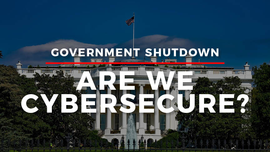 Government Shutdown: Are We Cybersecure?