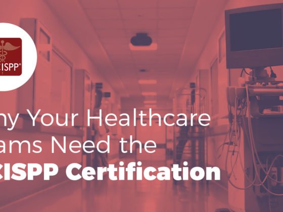 Why Your Healthcare Teams Need the HCISPP Certification